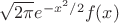 $\sqrt{2\pi} e^{-x^2/2}f(x)$