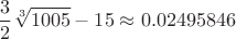 $$\frac{3}{2}\sqrt[3]{1005}-15 \approx  0.02495846$$