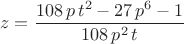 $$\[z=\frac{108\,p\,{t}^{2}-27\,{p}^{6}-1}{108\,{p}^{2}\,t}\]$