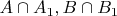 $A \cap A_1 , B \cap B_1$