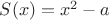 $S(x)=x^2-a$