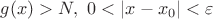 $g(x)>N, \ 0<|x-x_0|< \varepsilon$