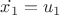 $\dot{x_1}=u_1$