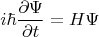 $$i \hbar \frac{\partial \Psi}{\partial t} = H \Psi$$