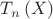 $\[{T_n}\left( X \right)\]$