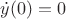 $\dot y(0)=0$