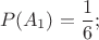 $$P(A_1) =\frac{1}{6};$$