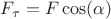 $\[{F_\tau } = F\cos (\alpha )\]$
