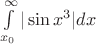 $\int\limits_{x_0}^{\infty}|\sin x^3|dx$