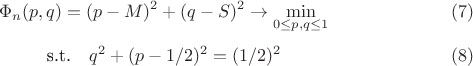 $$
\Phi_n(p, q) = (p-M)^2 + (q-S)^2 \to \min_{0\le p, q\le1}\eqno(7)
$$$$
\mbox{s.t.}\quad q^2 + (p-1/2)^2 = (1/2)^2\eqno(8)
$$