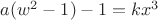 $a(w^2 - 1) - 1 = kx^3$