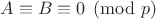 $A \equiv B \equiv 0 \pmod{p}$