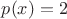 $p(x)=2$