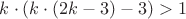 $k\cdot (k\cdot(2k-3)-3)>1$