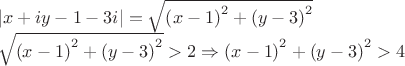 \begin{array}{l}\left| {x + iy - 1 - 3i} \right| = \sqrt {{{\left( {x - 1} \right)}^2} + {{\left( {y - 3} \right)}^2}} \\\sqrt {{{\left( {x - 1} \right)}^2} + {{\left( {y - 3} \right)}^2}}  > 2 \Rightarrow {\left( {x - 1} \right)^2} + {\left( {y - 3} \right)^2} > 4\end{array}