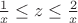 $\frac1 x\le z\le\frac2 x$