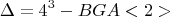 $$\Delta =4^3 - BGA<2> $$
