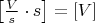 $\left[\frac{V}{s} \cdot s\right] = [V]$