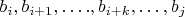$b_i, b_{i+1}, &hellip;., b_{i+k}, &hellip;, b_j$