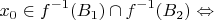 $$ x_0 \in f^{-1}(B_1) \cap f^{-1}(B_2) \Leftrightarrow$$