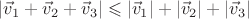 $|\vec v_1+\vec v_2+\vec v_3|\leqslant|\vec v_1|+|\vec v_2|+|\vec v_3|$