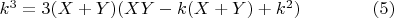 $k^3   =  3(X + Y)(XY  - k(X +   Y)  +  k^2 )\qquad\qquad(5)$