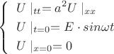$
\left\{
   \begin{array}{ll}
   \begin{aligned}
    &U\mid_{tt}=a^2U\mid_{xx}\\
    &U\mid_{t=0} = E\cdot sin \omega t\\
    &U\mid_{x=0}=0\\
	   \end{aligned}
   \end{array}
  \right.
$