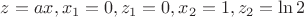 $z={ax}, x_1=0,  z_1=0,  x_2=1, z_2=\ln 2$
