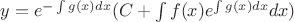$\[y = {e^{ - \int {g(x)dx} }}(C + \int {f(x){e^{\int {g(x)dx} }}dx} )\]$