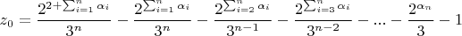 $$z_0=\frac{2^{2+\sum_{i=1}^{n}\alpha_i}}{3^{n}}-\frac{2^{\sum_{i=1}^{n}\alpha_i}}{3^{n}}-\frac{2^{\sum_{i=2}^{n}\alpha_i}}{3^{n-1}}-\frac{2^{\sum_{i=3}^{n}\alpha_i}}{3^{n-2}}-...-\frac{2^{\alpha_n}}{3}-1$$