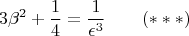 $$ 3\beta^{2} + \frac{1}{4} = \frac{1}{\epsilon^{3}}  ~~~~~~(***)$$