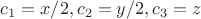 $c_1=x/2,c_2=y/2,c_3=z$