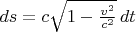 $ds=c\sqrt{1-\frac{v^2}{c^2}}\,dt$