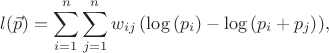 $${l(\vec{p}) = \sum_{i=1}^{n} \sum_{j=1}^{n} w_{ij}\left(\log\left({p_i}\right) - \log\left({p_i + p_j}\right)\right)},$$