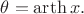 $\theta=\operatorname{arth} x.$