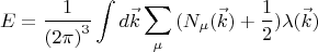$$\[E = \frac{1}{{{{(2\pi )}^3}}}\int {d\vec k\sum\limits_\mu  {({N_\mu }(\vec k) + \frac{1}{2}} )\lambda (\vec k)} \]$$