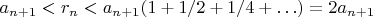 $a_{n+1}<r_n<a_{n+1}(1+1/2+1/4+\ldots)=2a_{n+1}$