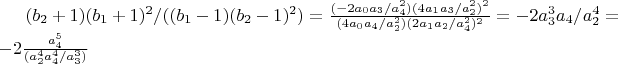 $(b_2+1) (b_1+1)^2/((b_1-1) (b_2-1)^2)=\frac{(-2 a_0 a_3/a_4^2) (4 a_1 a_3/a_2^2)^2}{(4 a_0 a_4/a_2^2)(2 a_1 a_2/a_4^2)^2}=-2 a_3^3 a_4/a_2^4=-2 \frac{a_4^5}{(a_2^4 a_4^4/a_3^3)}$