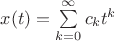 $x(t)=\sum\limits_{k=0}^\infty c_k t^k$