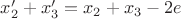 $x'_2+x'_3=x_2+x_3-2e$ $x'_2+x'_3=x_2+x_3-2e$