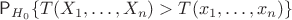 $\mathsf P_{H_0} \{T(X_1, \ldots, X_n) > T(x_1, \ldots, x_n)\}$