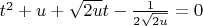$t^2+u+\sqrt{2u}t-\frac{1}{2\sqrt{2u}}=0$