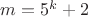 $m=5^k+2$