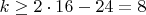 $k \ge 2 \cdot 16 - 24 = 8$