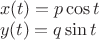 $
\begin{array}{l}
x(t)=p \cos t\\
y(t)=q \sin t
\end{array}
$