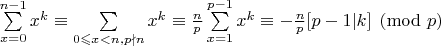 $\sum\limits_{x=0}^{n-1}x^k \equiv \sum\limits_{0\leqslant x < n, p\nmid n}x^k \equiv \frac{n}{p}\sum\limits_{x=1}^{p-1}x^k \equiv -\frac{n}{p}[p-1|k] \pmod p$