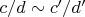 $c / d \sim c' / d'$