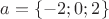 $a=\{-2;0;2\}$