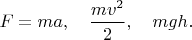$F=ma,\quad\dfrac{mv^2}{2},\quad mgh.$