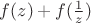 $f(z)+f(\frac1{z})$
